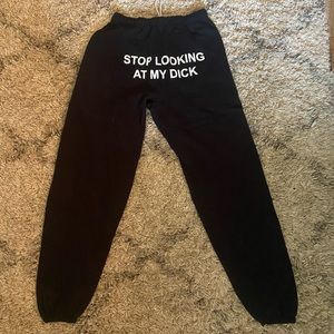 Stop looking at my dick sweatpants